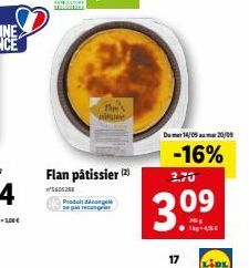 The  Flan pâtissier (2)  ²5605200  Produkt décongel parece  Dumer14/09 20/09  -16%  3.70  3.09  17  LIDL 