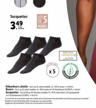 Socquettes  3.49  5  DE PAIRES  x 5  OEKO-TEX STAMOWED 100  Content  ORGAN  LENDED  andard  1945  Débardeurs côtelés Du S au XL selon modèle. Ex. 100% coton Boxers - Du S au XL salon modèle. Ex. 95% c