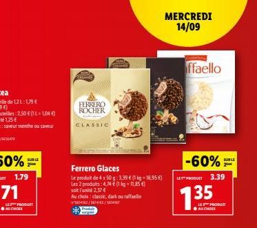 LE PRODUET AUCHOEK  SUR LE  PEREAMET  FERRERO ROCHER  CLASSIC  Ferrero Glaces  Le produit de 4 x 50 g: 3.39 € (1 kg = 16,95 €) Les 2 produits: 4,74 € (1 kg-11,85 €) soit l'unité 2,37 €  Au choix: clas