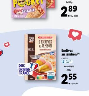 Toque Chef  porc ORIGINE FRANCE  2 ENDIVES AU JAMBON bechamel  URAL W  289  ●Tig-1,01€  Endives au jambon (2)  *600m Produ  Mercredi 14/09  300 g  255 