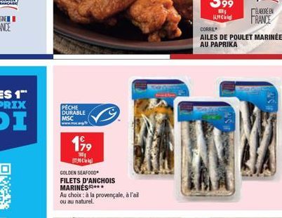 PECHE DURABLE MSC www.max.ang  199  100  GOLDEN SEAFOOD FILETS D'ANCHOIS MARINES***  Au choix: à la provençale, à l'ai ou au naturel.  ELABORE EN FRANCE  CORRIL  AILES DE POULET MARINÉES AU PAPRIKA 