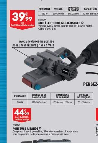 3999  La set  Dont 150 de contra plage  PUISSANCE  900 W  Avec une deuxième poignée pour une meilleure prise en main  4499⁹  L  contate recyclage  PUISSANCE VITESSE 3000 tr/min  850 W  VITESSE DE LA B