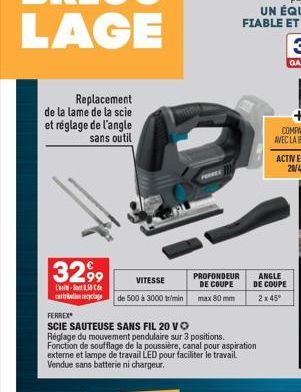 Replacement de la lame de la scie et réglage de l'angle sans outil  3299  L-C cartribution recyclage  FERREX  SCIE SAUTEUSE SANS FIL 20 VO  VITESSE  de 500 à 3000 tr/min  Réglage du mouvement pendulai