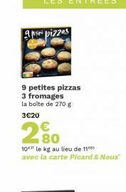 apri pizzas  9 petites pizzas 3 fromages la boîte de 270 g  3€20  280  10 te kg au lieu de 11 avec la carte Picard & Nous" 