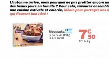 aer hongaa  moussaka la pièce de 850 g (3 à 4 parts)  750  8 le kg 