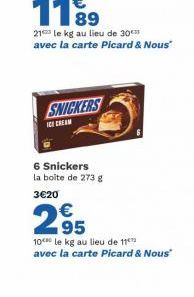 SNICKERS  ICE CREAM  6 Snickers la boîte de 273 g 3€20  295  10 le kg au lieu de 11 avec la carte Picard & Nous" 