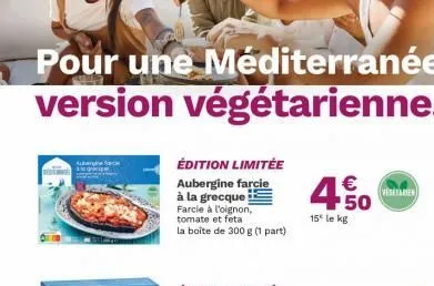 pour une méditerranée version végétarienne.  édition limitée  aubergine farcie à la grecque farcie à l'oignon, tomate et feta  la boîte de 300 g (1 part)  4.50  €  15° le kg  vegetaries 