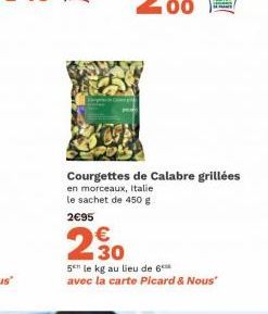 Courgettes de Calabre grillées en morceaux, Italie le sachet de 450 g 2€95  230  5 le kg au lieu de 6  avec la carte Picard & Nous" 