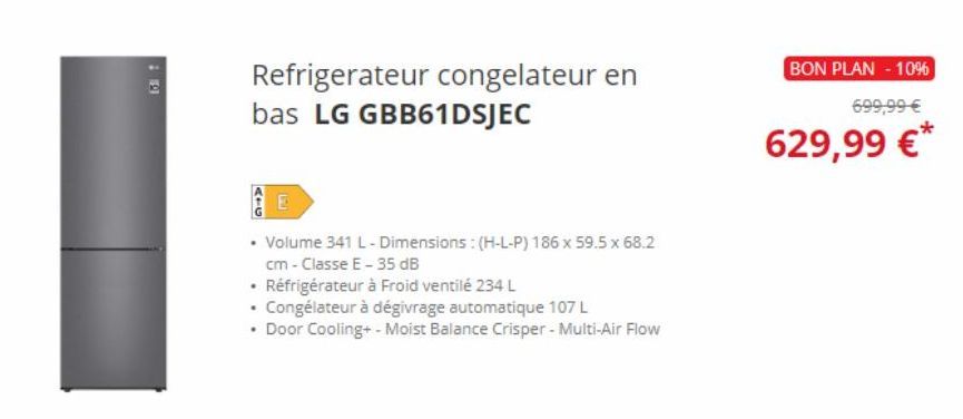 Refrigerateur congelateur en bas LG GBB61DSJEC  ATG  • Volume 341 L - Dimensions: (H-L-P) 186 x 59.5 x 68.2 cm - Classe E-35 dB  • Réfrigérateur à Froid ventilé 234 L  • Congélateur à dégivrage automa