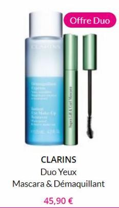 De Made Up  Offre Duo  CLARINS  Duo Yeux  Mascara & Démaquillant  45,90 € 