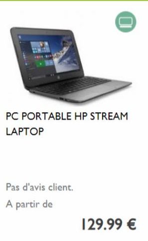 Pas d'avis client.  A partir de  10  PC PORTABLE HP STREAM LAPTOP  129.99 € 