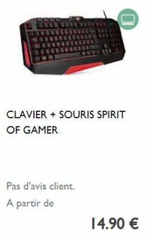 CLAVIER + SOURIS SPIRIT  OF GAMER  Pas d'avis client.  A partir de  14.90 € 