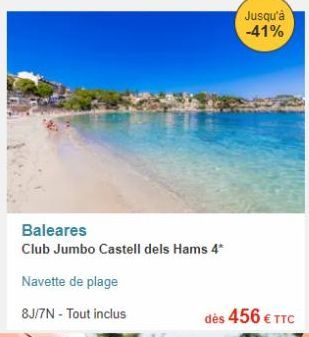 Baleares  Club Jumbo Castell dels Hams 4*  Navette de plage  8J/7N - Tout inclus  Jusqu'à -41%  dès 456 € TTC   offre sur Fram