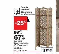 double fonction: décoration ou séparation  -25%  89%  67€  dont 0€82  d'éco-participation 16. paravent sophia 170x120 cm  time 