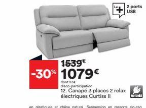 1539€ -30% 1079€  dont 23€ d'éco-participation  12. Canapé 3 places 2 relax électriques Curtiss II  2 ports USB  MOTO 