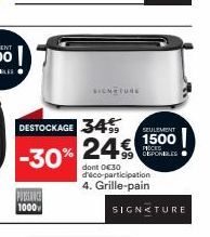 DESTOCKAGE 34 -30%  PUISSANCE 1000  ETURE  24€  99 dont €30 d'éco-participation 4. Grille-pain  SEULEMENT  1500 DESPOBLES  PIECES  SIGNATURE 