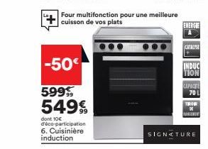 -50€  Four multifonction pour une meilleure cuisson de vos plats  5999  549€  dont 10€ déco-participation 6. Cuisinière induction  ENERGE  CATALYSE  SIGNATURE 
