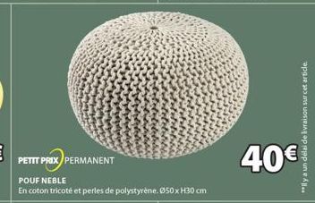 PETIT PRIX PERMANENT  POUF NEBLE  En coton tricoté et perles de polystyrène. Ø50 x H30 cm  40€  **ly a un délai de livraison sur cet article. 