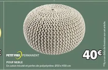 petit prix permanent  pouf neble  en coton tricoté et perles de polystyrène. ø50 x h30 cm  40€  **ly a un délai de livraison sur cet article. 