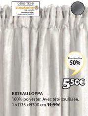 OEKO-TEXO  Economi  50%  5.50€  RIDEAU LOPPA  100% polyester. Avec téte coulissée. 1x1135 x H300 cm 11,99€ 
