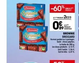 brossand brownie  gan chock pepites  brossand  brownie  bemes  p  -60%  sur le produit  le produit 2€23  0  produit  89 identique  brownie  brossard format pocket ou à partager. godt: choco pépites la