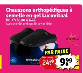 Chaussons orthopédiques à semelle en gel Lucovitaal  Du 37/38 au 43/44 Avec semelle orthopédique spéciale.  Orthopedisc  L  PAR PAIRE 24.99 999  LUCOVITAAL 