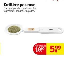 Cuillère peseuse  Convient pour les poudres et les ingrédients solides et liquides.  PREX CONSEILLE  TBC 