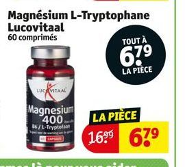 Magnésium L-Tryptophane  Lucovitaal 60 comprimés  LUCAVITAAL  Magnesium 400 86/L-Tryptofan  LA PIÈCE 16⁹⁹ 67⁹  TOUT À  67⁹  LA PIÈCE 