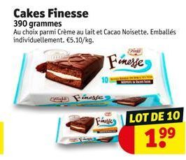 (Wight) inesses  Cakes Finesse  390 grammes  Au choix parmi Crème au lait et Cacao Noisette. Emballés individuellement. €5.10/kg.  Finesse  Fe  LOT DE 10  1⁹⁹ 