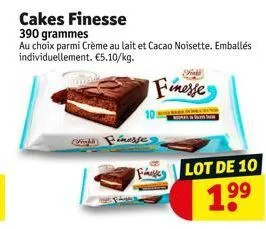 (wight) inesses  cakes finesse  390 grammes  au choix parmi crème au lait et cacao noisette. emballés individuellement. €5.10/kg.  finesse  fe  lot de 10  1⁹⁹ 