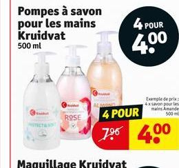 ROSE  Pompes à savon pour les mains Kruidvat 500 ml  ALMONG  4 POUR  7⁹6  Maquillage Kruidvat  4 POUR  4.0⁰  00  Exemple de prix 4x savon pour les mains Amande 500 ml  4.00 
