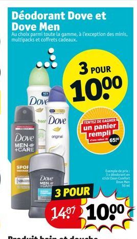 Déodorant Dove et  Dove Men  Au choix parmi toute la gamme, à l'exception des minis, multipacks et coffrets cadeaux.  Dove  frest Dove  Dove original  MEN +CARE  SPOF  Dove  MEN  3 PO  10⁰⁰  POUR  TEN