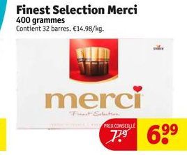 Finest Selection Merci 400 grammes Contient 32 barres. €14.98/kg.  merci  Finest Election.  PRIX CONSEILLE  1  6⁹⁹ 