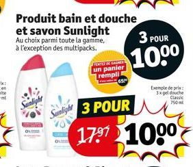 Produit bain et douche et savon Sunlight  Au choix parmi toute la gamme, à l'exception des multipacks.  FENEZ DE GAMES  un panier rempli E 65  Sunlight 3 POUR  3 POUR  100⁰  17⁹7 1000  Exemple de prix