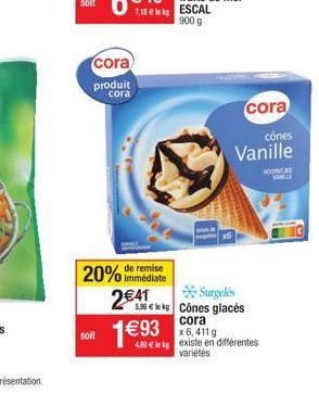 soit  cora  produit cora  remise  20% immédiate 2€41  cora  cônes  Vanille  HOONES  Surgelés  530kg Cônes glacés  cora x 6,411 g  4 kg existe en différentes variétés 