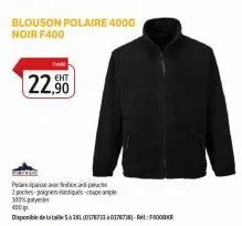 blouson polaire 400g noir f400  22.90  deivsde  patience  2 poches-poignets  100% polyester 400 gr  disponible de la  181 (0376733 0178738)-rit: f800r 