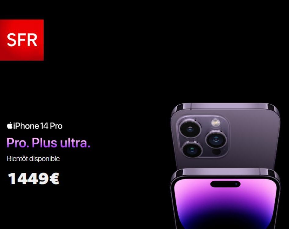SFR  iPhone 14 Pro  Pro. Plus ultra.  Bientôt disponible  1449€  