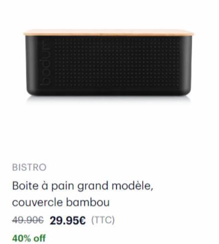 BISTRO  Boite à pain grand modèle,  couvercle bambou  49.90€ 29.95€ (TTC) 40% off 