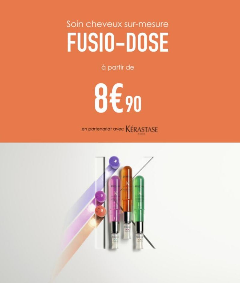 Soin cheveux sur-mesure  FUSIO-DOSE  à partir de  8€ 90  en partenariat avec KÉRASTASE  A  