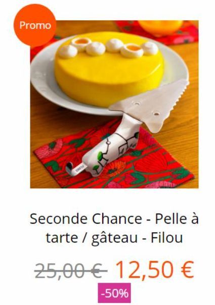 Promo  M  Seconde Chance - Pelle à tarte / gâteau - Filou  25,00 € 12,50 €  -50%  