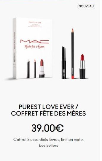 MAC Made for a Queen  NOUVEAU  ola  PUREST LOVE EVER/ COFFRET FÊTE DES MÈRES  39.00€  Coffret 3 essentiels lèvres, finition mate, bestsellers 
