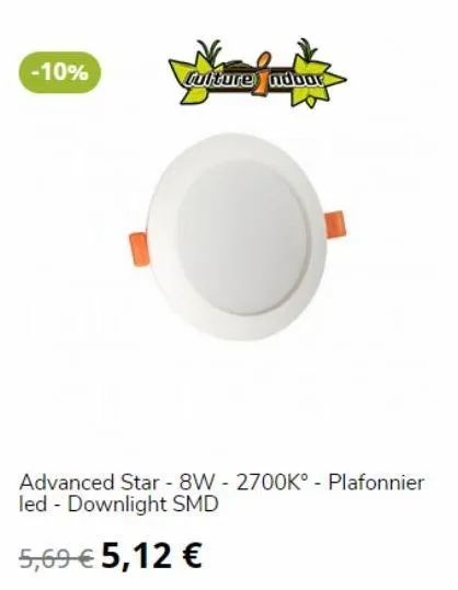 -10%  culture ndour  advanced star - 8w - 2700k° - plafonnier led - downlight smd  5,69 € 5,12 € 
