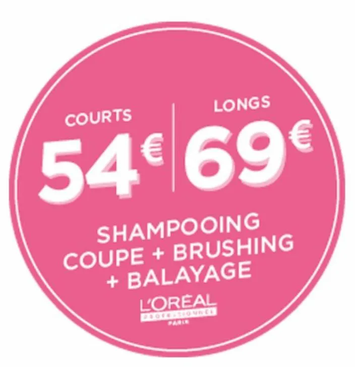 courts  longs  54€ 69€  shampooing  coupe + brushing + balayage  l'oreal  professionnee  