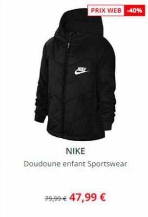 PRIX WEB -40%  NIKE  Doudoune enfant Sportswear  79,99 € 47,99 €  