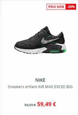 PRIX WEB -30%  NIKE  Sneakers enfant AIR MAX EXCEE BIG  84,99 € 59,49 € 