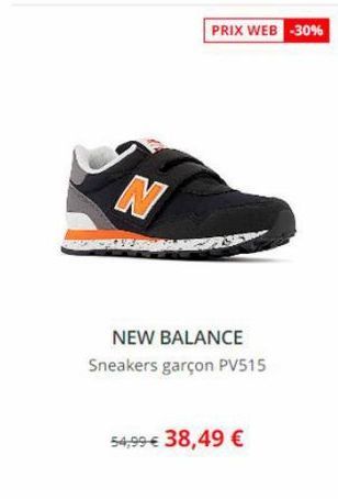 N  PRIX WEB -30%  NEW BALANCE  Sneakers garçon PV515  54,99 € 38,49 € 