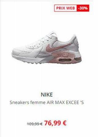 PRIX WEB -30%  NIKE  Sneakers femme AIR MAX EXCEE'S  499,99 € 76,99 € 