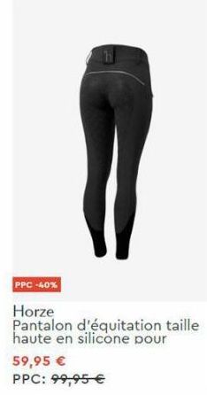 PPC -40%  h  Horze Pantalon d'équitation taille haute en silicone pour  59,95 €  PPC: 99,95 € 