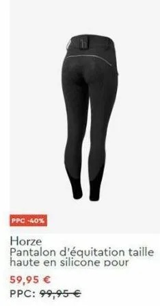 ppc -40%  h  horze pantalon d'équitation taille haute en silicone pour  59,95 €  ppc: 99,95 € 