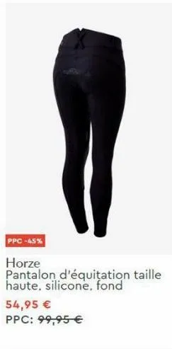 ppc -45%  horze pantalon d'équitation taille haute, silicone, fond  54,95 €  ppc: 99,95 € 